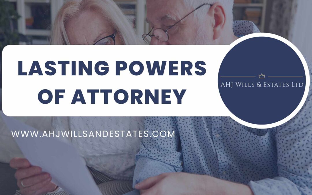 Lasting Powers of Attorney England and Wales: Why They Matter
